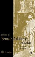 Fictions of Female Adultery 1684-1890: Theories and Circumtexts 0333770803 Book Cover