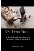 "Sell, Don't Smell: A Simple StoryBrand Journey for Businesses (Made Simple Series) B0CV17RD5H Book Cover