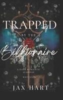 Trapped by the Billionaire: An Enemies to lovers dark romance. B0BLG5T144 Book Cover