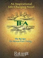 TEA: The Recipe for Stress-Free Living 1590760212 Book Cover