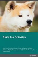 Akita Inu Activities Akita Inu Activities (Tricks, Games & Agility) Includes: Akita Inu Agility, Easy to Advanced Tricks, Fun Games, plus New Content 1526902591 Book Cover
