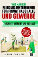 Wie man ein Reinigungsunternehmen für Privathaushalte und Gewerbe gründet, betreibt und ausbaut: VOLLSTÄNDIGE ARBEITSVER TRÄGE UND BUSINESSPLAN INKLUSIVE (German Edition) B0FP3XJYV4 Book Cover