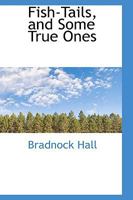 Fish-Tails, and Some True Ones 1023610299 Book Cover