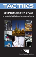 Operations Security (OPSEC): A Critical Tool for Enterprise and Personal Security (Tactiks Rapid Reference Tools) B08HG8YBHZ Book Cover