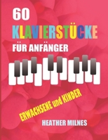 60 Klavierstücke für Anfänger: Beliebte einfachen klaviernoten für Erwachsene und Kinder B0BW2NLPJC Book Cover