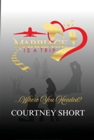 Marriage Is A Trip! Where You Headed? B0FLKK13TL Book Cover