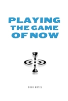Playing the Game of Now B0FQTWDG77 Book Cover