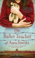 The Ballet Teacher of Auschwitz: An Emotionally Heart-Wrenching WW2 Historical Fiction Novel 9655759881 Book Cover