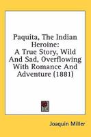 Paquita, The Indian Heroine: A True Story, Wild And Sad, Overflowing With Romance And Adventure 0548650144 Book Cover