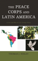 The Peace Corps and Latin America: In the Last Mile of U.S. Foreign Policy 1498549462 Book Cover
