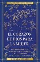 El Corazón De Dios Para La Mujer: Empoderando a la Mujer Para Responder a su Llamado en la Vida y en el Ministerio (God's Heart for Women) (Spanish Edition) 1667510665 Book Cover