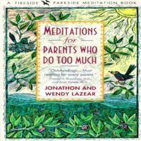 Meditations for Parents Who Do Too Much 0671796356 Book Cover