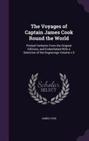 The Voyages of Captain James Cook Round the World: Printed Verbatim from the Original Editions, and Embellished with a Selection of the Engravings Volume V.5 1372430652 Book Cover