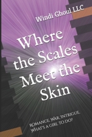 Where the Scales Meet the Skin: Romance, War, Intrigue, What's a girl to do? B0GCLLNJJF Book Cover