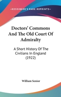 Doctors' Commons and the Old Court of Admiralty: a Short History of the Civilians in England 1014530784 Book Cover