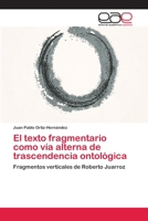 El texto fragmentario como vía alterna de trascendencia ontológica 3659053287 Book Cover
