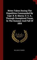 Notes Taken During The Expedition Commanded By Capt. R. B. Marcy, U. S. A., Through Unexplored Texas, In The Summer And Fall Of 1854 0353497746 Book Cover