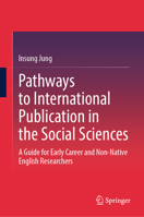 Pathways to International Publication in the Social Sciences: A Guide for Early Career and Non-Native English Researchers 9819608007 Book Cover