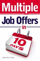 Multiple Job Offers In 10 Days: A Road Map To Finding A Great Job, Whether It's Your 1st Or 21st 1844552144 Book Cover