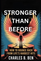 STRONGER THAN BEFORE: HOW BOUNCE BACK FROM LIFE'S HARDEST HITS B0FRKQ72SY Book Cover