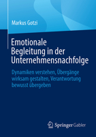 Emotionale Begleitung in der Unternehmensnachfolge: Dynamiken verstehen, Übergänge wirksam gestalten, Verantwortung bewusst übergeben (German Edition) 3662739283 Book Cover