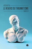 Le revers du traumatisme - Partie 1 (French Edition) 2754766944 Book Cover