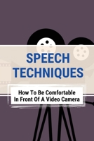 Speech Techniques: How To Be Comfortable In Front Of A Video Camera: Overcome Debilitating Fear Of Camera B095GS5HN6 Book Cover