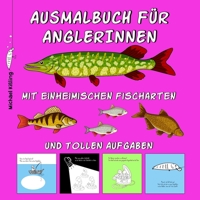 AUSMALBUCH FÜR ANGLERINNEN: Mädchen Malbuch mit tollen Angel Motiven wie z. B. Fischen (Hecht, Karpfen, Wels usw.) Angelködern, Angelboot, ... & tollen Aufgaben B08GLP3YKY Book Cover