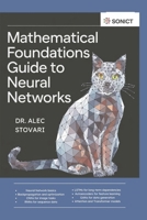 Mathematical Foundations Guide to Neural Networks: CNNs, RNNs, LSTMs, Autoencoders, Attention Mechanisms, and More (Python Fundamentals) B0DV9848PC Book Cover