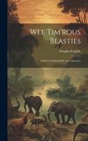 Wee Tim'rous Beasties: Studies of Animal life and Character 1021957933 Book Cover