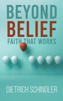 Beyond Belief – Faith That Works 1398480436 Book Cover