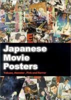 Japanese Movie Posters: Yakuza, Monster, Pink, and Horror 0972312404 Book Cover