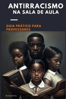 Antirracismo na Sala de Aula: Guia prático para professores (Portuguese Edition) 6500690087 Book Cover