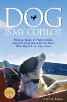 Dog Is My Copilot: Rescue Tales of Flying Dogs, Second Chances, and the Hero Who Might Live Next Door 1449407609 Book Cover