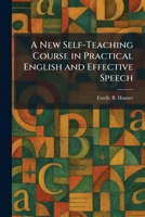 A New Self-Teaching Course in Practical English and Effective Speech 1025426878 Book Cover