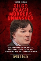 Gilgo Beach Murders Unmasked: Unveiling Darkness - The Investigation and Capture of Rex Heuermann (Second Edition) B0CTFXSQTM Book Cover
