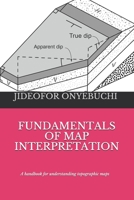 FUNDAMENTALS OF MAP INTERPRETATION: A handbook for understanding topographic maps B09BYBFJSP Book Cover