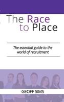 The Race to Place: The essential guide to the world of recruitment 178955621X Book Cover