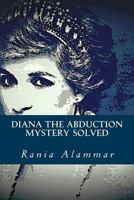 Diana The Abduction: Mystery Solved 1533133700 Book Cover