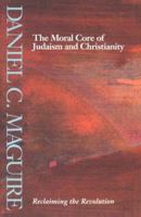 The Moral Core of Judaism and Christianity: Reclaiming the Revolution 0800626893 Book Cover