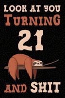 Look at You Turning 21 And Shit: Funny Wide Lined Notebook Birthday Gift for 21 Years Old Sloth 1796611468 Book Cover