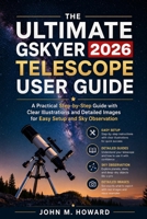 THE ULTIMATE GYSKER TELESCOPE USER GUIDE 2026: A Practical Step-by-Step Guide with Clear Illustrations and Detailed Images for Easy Setup and Sky Observation B0GY9J34BY Book Cover