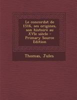 Le concordat de 1516, ses origines, son histoire au XVIe si�cle: 2 1022227084 Book Cover
