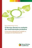 O Serviço Social no contexto da reestruturação produtiva: O mercado profissional de trabalho no município de Volta Redonda-RJ 3639833708 Book Cover