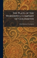The Plate of the Worshipful Company of Goldsmiths 1025910362 Book Cover
