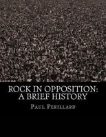Rock in Opposition: A Brief History 1530039754 Book Cover
