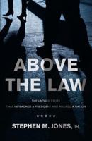 Above the Law: The Untold Story That Impeached a President and Rocked a Nation 1944212582 Book Cover