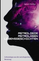 ASTROLOGIE, ASTROLOGEN UND LEBENSGESCHICHTEN: Lebenstipp aus der astrologischen Beratung (German Edition) B0CL9YKTRD Book Cover
