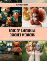 Book of Amigurumi Crochet Wonders: Create 24 Fashionable Keychains, Stuffed Animals, and More B0CRVLPHLZ Book Cover