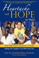 Heartache and Hope in Haiti: The Britney Gengel Story: Making Our Daughter's Last Wish Come True [Second Edition] 0988614588 Book Cover
